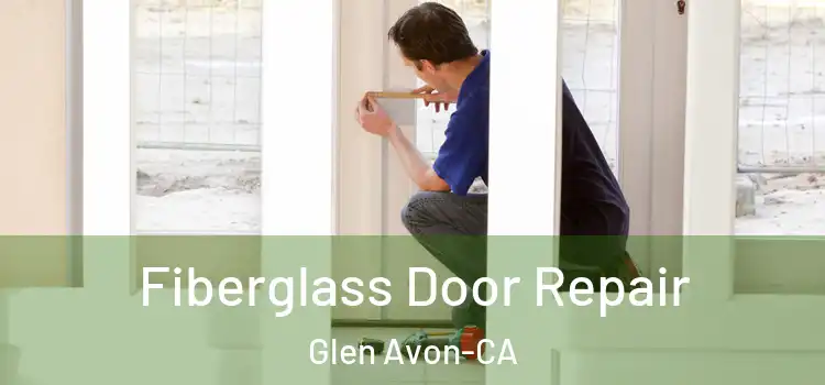  Fiberglass Door Repair Glen Avon-CA